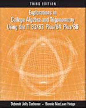 Paperback Explorations in College Algebra and Trigonometry Using the Ti 83/83 Plus/84 Plus/86 Book