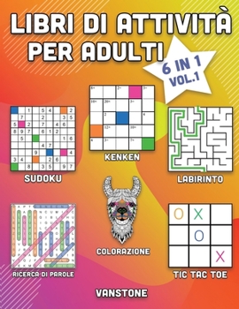 Libri di attività per adulti: 6 in 1 - Parole intrecciate , Sudoku, Immagini da colorare, Labirinti, KenKen e Tris (Vol. 1) (Italian Edition)