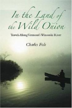 Hardcover In the Land of the Wild Onion: Travels Along Vermont's Winooski River Book