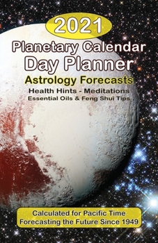 Paperback The 2021 Planetary Calendar Day Planner: With Astrology Forecasts, Meditations, Essential Oils & Feng Shui Tips, Calculated for Pacific Time Book