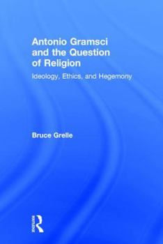 Hardcover Antonio Gramsci and the Question of Religion: Ideology, Ethics, and Hegemony Book