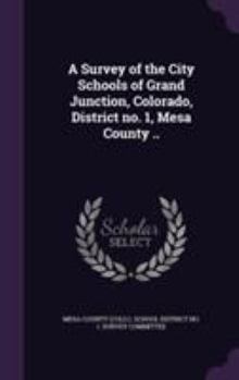 A Survey of the City Schools of Grand Junction, Colorado, District No. 1, Mesa County ...