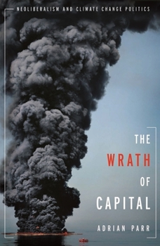 Hardcover The Wrath of Capital: Neoliberalism and Climate Change Politics Book