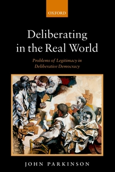 Hardcover Deliberating in the Real World: Problems of Legitimacy in Deliberative Democracy Book