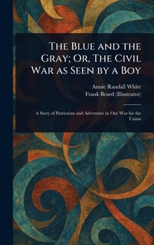 The Blue and the Gray; Or, The Civil War as Seen by a Boy