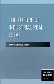 The Future of Industrial Real Estate - Opportunities Ahead