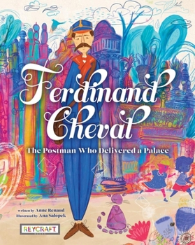 Hardcover Ferdinand Cheval: The Postman Who Delivered a Palace: The Postman Who Delivered a Palace Book