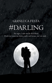 Paperback #Darling: Sie sagen, Liebe macht blind. Doch erst wenn wir lieben, stellt sich heraus, wer wir sind... [German] Book