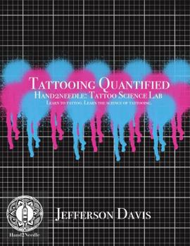 Hardcover Tattooing Quantified: Learn to Tattoo. Learn the Science of Tattooing. Book