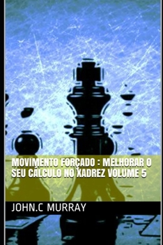 Paperback Movimento forçado: Melhorar o Seu Cálculo no Xadrez volume 5 [Portuguese] Book