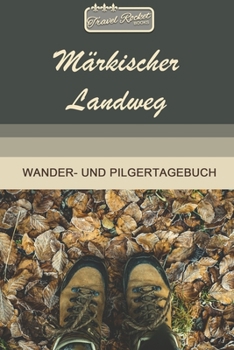 TRAVEL ROCKET Books Märkischer Landweg Wander- und Pilgertagebuch: Zum Eintragen und Ausfüllen | Wanderungen | Bergwandern | Klettertouren | ... Tolles Geschenk für Wanderer (German Edition)