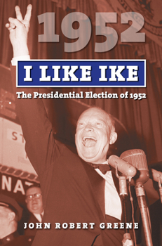 I Like Ike: The Presidential Election of 1952 (American Presidential Elections) - Book  of the American Presidential Elections