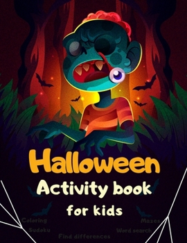 Halloween Activity Book Coloring Mazes Sudoku Word search Find differences for Kids: Fun Workbook Spooky Scary Things, Cute Stuff, Games For Little ... best idea original gift present for halloween