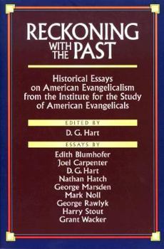 Reckoning With the Past: Historical Essays on American Evangelicalism from the Institute for the Study of American Evangelicals