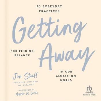 MP3 CD Getting Away: 75 Everyday Practices for Finding Balance in Our Always-On World Book