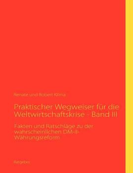 Paperback Praktischer Wegweiser f?r die Weltwirtschaftskrise - Band III: Fakten und Ratschl?ge zu der wahrscheinlichen DM-II-W?hrungsreform [German] Book