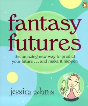 Paperback Fantasy Futures: The Amazing New Way to Predict Your Future...and Make It Happen Book