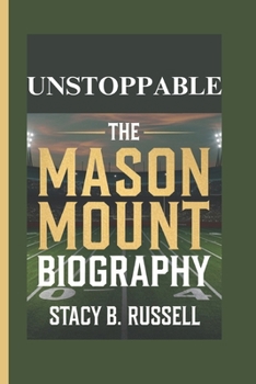 UNSTOPPABLE: THE MASON MOUNT BIOGRAPHY