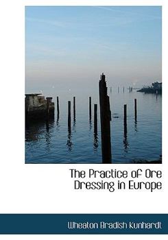 The Practice of Ore Dressing in Europe