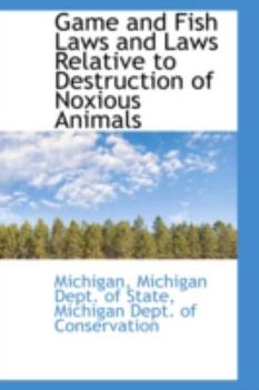 Paperback Game and Fish Laws and Laws Relative to Destruction of Noxious Animals Book