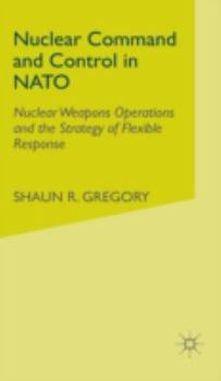 Hardcover Nuclear Command and Control in NATO: Nuclear Weapons Operations and the Strategy of Flexible Response Book