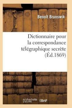 Paperback Dictionnaire Pour La Correspondance Télégraphique Secrète 2e Éd [French] Book