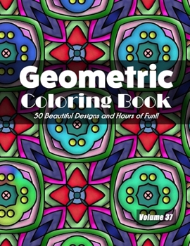 Paperback Geometric Coloring Book, Volume 37: 50 Beautiful Design and Hours of Fun!! Book