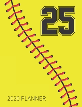 25 2020 Planner: Softball Jersey Number 25 Twenty Five Weekly Planner Includes Daily Planner & Monthly Overview | Personal Organizer With 2020 ... Coaches And Fans | 8.5x11 Inch White Paper