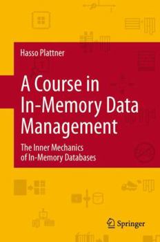 Paperback A Course in In-Memory Data Management: The Inner Mechanics of In-Memory Databases Book