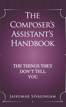 The Composer’s Assistant’s Handbook: The Things They Don’t Tell You