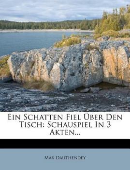 Paperback Ein Schatten Fiel Uber Den Tisch: Schauspiel in 3 Akten... [German] Book