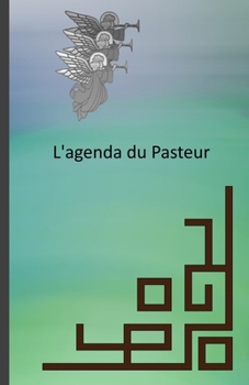 L'agenda du Pasteur: Cahier de notes, pour écrire ses rendes-vous, les dates de baptême, de la sainte-cène, des pique-niques d'église, des visites, etc. (French Edition)