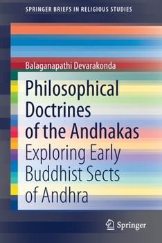 Philosophical Doctrines of the Andhakas : Exploring Early Buddhist Sects of Andhra