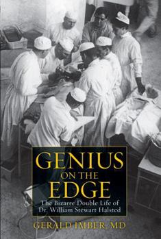 Hardcover Genius on the Edge: The Bizarre Double Life of Dr. William Stewart Halsted Book