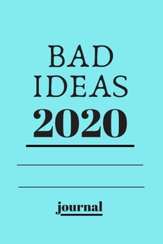 BAD IDEAS 2020 journal.writing journal: .2020 journal.120 pages with matte cover .white paper .different designs with colors..lined notebook Can be ... notebook, list maker or to-do list book