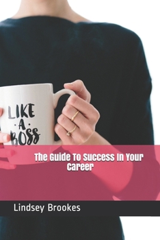 Paperback The Guide To Success In Your Career: Become The Boss Woman You Are Meant To Be Book