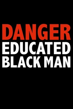 Paperback Danger Educated Black Man Black History Month Journal Black Pride 6 x 9 120 pages notebook: Perfect notebook to show your heritage and black pride Book