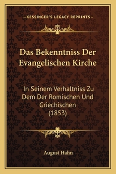 Paperback Das Bekenntniss Der Evangelischen Kirche: In Seinem Verhaltniss Zu Dem Der Romischen Und Griechischen (1853) [German] Book