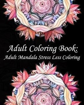 Paperback Adult Coloring Book: Adult Mandala Stress Less Coloring Book