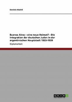 Paperback Buenos Aires - eine neue Heimat? - Die Integration der deutschen Juden in der argentinischen Hauptstadt 1933-1939 [German] Book