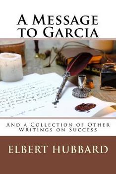 Paperback A Message to Garcia: And a Collection of Other Writings on Success Book