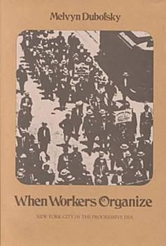 Hardcover When Workers Organize: New York Ciry in the Progressive Era Book