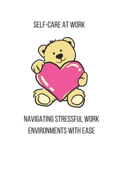 Paperback Self-Care at Work: Navigating Stressful Work Environments with Ease Book