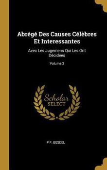 Hardcover Abrégé Des Causes Célèbres Et Interessantes: Avec Les Jugemens Qui Les Ont Décidées; Volume 3 [French] Book