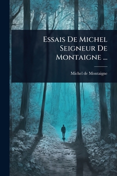 Essais De Michel Seigneur De Montaigne ... (French Edition)