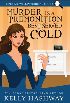 Murder is a Premonition Best Served Cold (Piper Ashwell Psychic P.I. Book 5) - Book #5 of the Piper Ashwell, Psychic P.I.