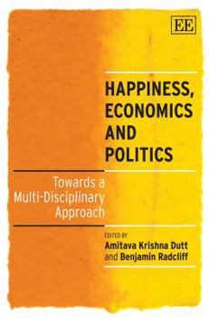 Hardcover Happiness, Economics and Politics: Towards a Multi-Disciplinary Approach Book