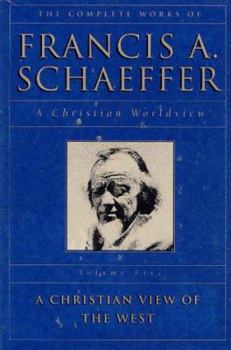 The Complete Works of Francis A. Schaeffer: A Christian Worldview - Book #0 of the Complete Works of Francis A. Schaeffer: A Christian Worldview