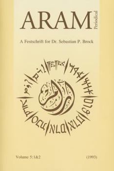 Aram Periodical. Volume 5: 1 & 2 - A Festschrift for Dr. Sebastian P. Brock
