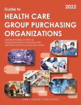 Paperback Guide to Healthcare Group Purchasing Organizations, 2022: Print Purchase Includes 3 Months Free Online Access Book